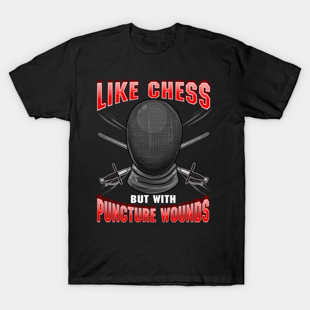 Fencing: Like Chess But With Puncture Wounds T-Shirt by theperfectpresents